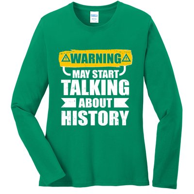 Warning May Start Talking About History Ladies Long Sleeve Shirt