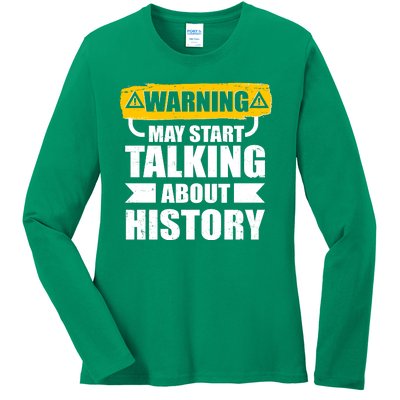 Warning May Start Talking About History Ladies Long Sleeve Shirt