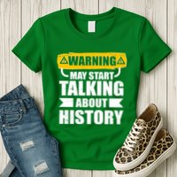 Warning May Start Talking About History Womens T-Shirt
