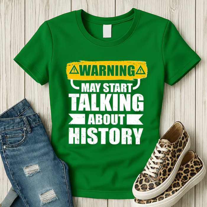 Warning May Start Talking About History Womens T-Shirt