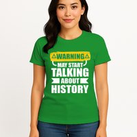 Warning May Start Talking About History Womens T-Shirt