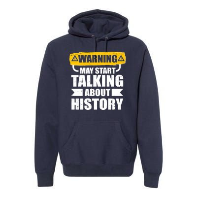 Warning May Start Talking About History Premium Hoodie