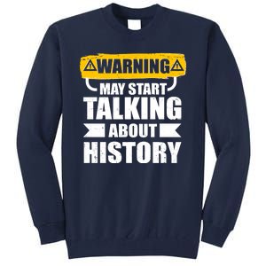 Warning May Start Talking About History Tall Sweatshirt