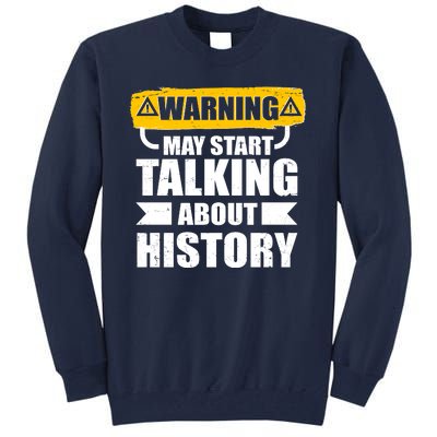 Warning May Start Talking About History Tall Sweatshirt