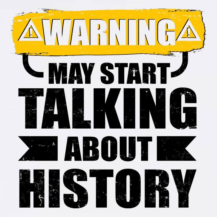 Warning May Start Talking About History Garment-Dyed Sweatshirt
