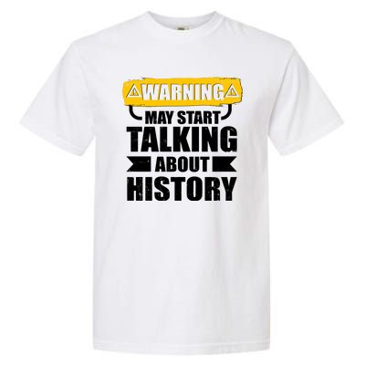 Warning May Start Talking About History Garment-Dyed Heavyweight T-Shirt