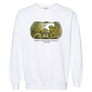 We Must Stop Eating Cried Toad As He Ate Another The Lovers Frog And Toad Garment-Dyed Sweatshirt