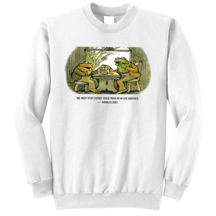 We Must Stop Eating Cried Toad As He Ate Another The Lovers Frog And Toad Sweatshirt