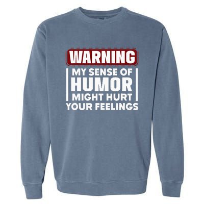 Warning My Sense Of Humor Might Garment-Dyed Sweatshirt