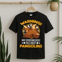 Warning May spontaneously talk about Pangolins T-Shirt