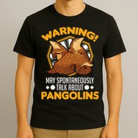 Warning May spontaneously talk about Pangolins T-Shirt