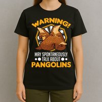 Warning May spontaneously talk about Pangolins T-Shirt