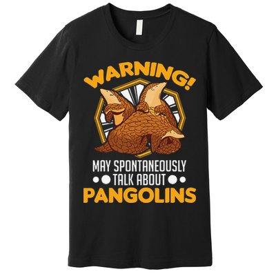 Warning May spontaneously talk about Pangolins Premium T-Shirt