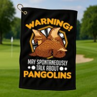Warning May spontaneously talk about Pangolins Golf Towel