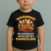 Warning May spontaneously talk about Pangolins Toddler T-Shirt