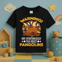 Warning May spontaneously talk about Pangolins Toddler T-Shirt