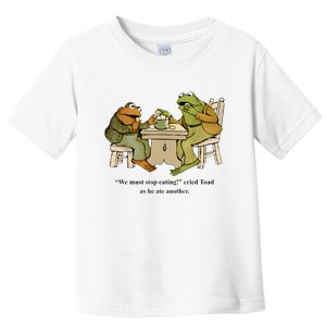 We Must Stop Eating Cried Toad As He Ate Another Frog Toad Toddler T-Shirt