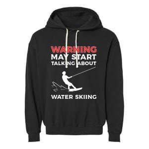 Warning May Start Talking About Water Skiing Meaningful Gift Garment-Dyed Fleece Hoodie