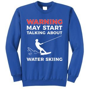 Warning May Start Talking About Water Skiing Meaningful Gift Sweatshirt