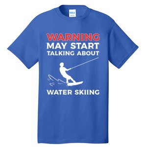 Warning May Start Talking About Water Skiing Meaningful Gift Tall T-Shirt