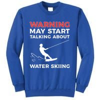 Warning May Start Talking About Water Skiing Meaningful Gift Tall Sweatshirt