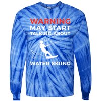 Warning May Start Talking About Water Skiing Meaningful Gift Tie-Dye Long Sleeve Shirt