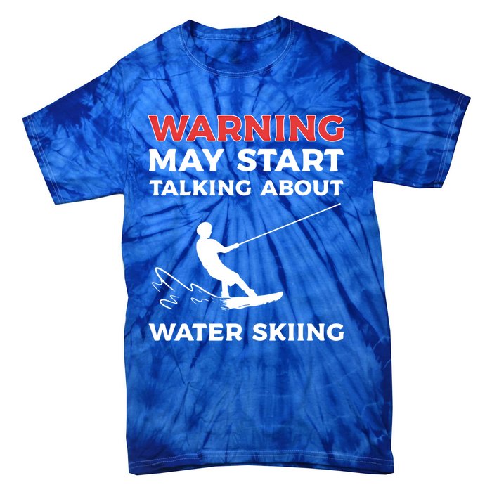 Warning May Start Talking About Water Skiing Meaningful Gift Tie-Dye T-Shirt