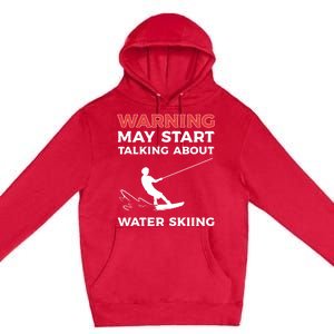 Warning May Start Talking About Water Skiing Meaningful Gift Premium Pullover Hoodie