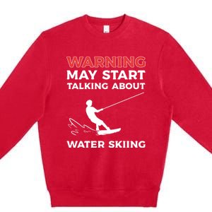 Warning May Start Talking About Water Skiing Meaningful Gift Premium Crewneck Sweatshirt