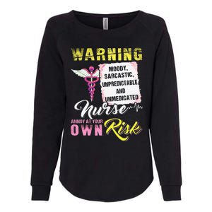 Warning Moody Sarcastic Unpredictable And Unmedicated Nurse Womens California Wash Sweatshirt