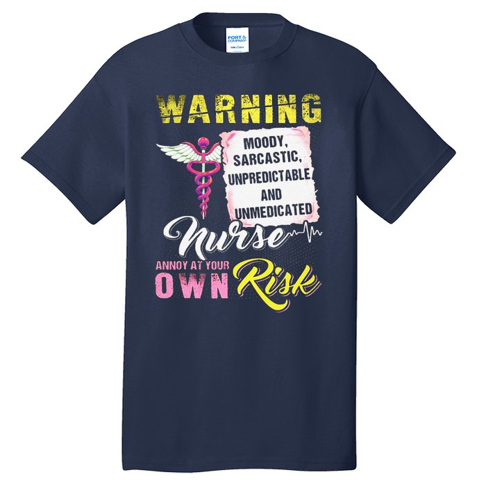 Warning Moody Sarcastic Unpredictable And Unmedicated Nurse Tall T-Shirt