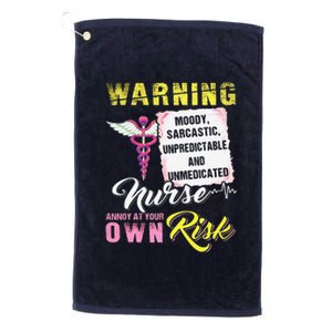 Warning Moody Sarcastic Unpredictable And Unmedicated Nurse Platinum Collection Golf Towel