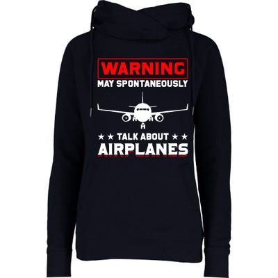 Warning May Spontaneously Talk About Airplanes Pilot Womens Funnel Neck Pullover Hood