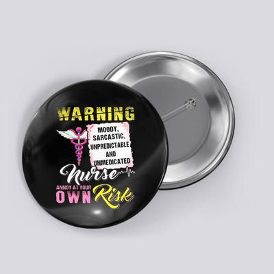 Warning Moody Sarcastic Unpredictable And Unmedicated Nurse Button