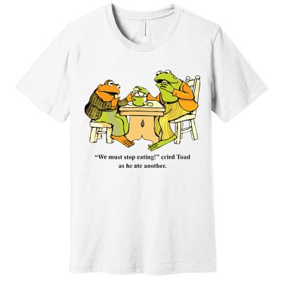 We Must Stop Eating Cried Toad As He Ate Another Frog Toad Premium T-Shirt