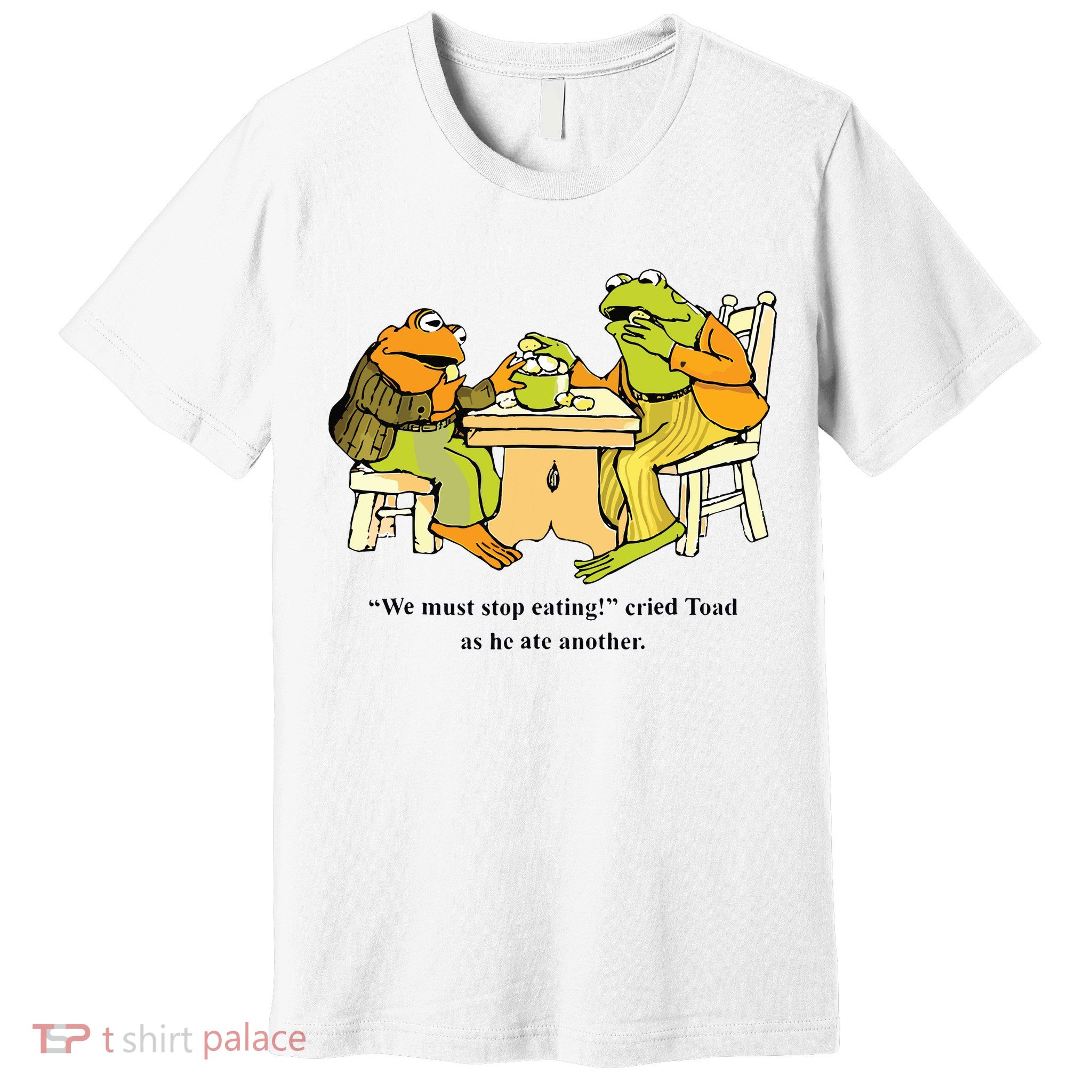 We Must Stop Eating Cried Toad As He Ate Another Frog Toad Premium T-Shirt