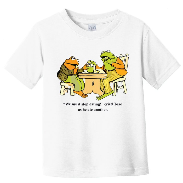 We Must Stop Eating Cried Toad As He Ate Another Frog Toad Toddler T-Shirt