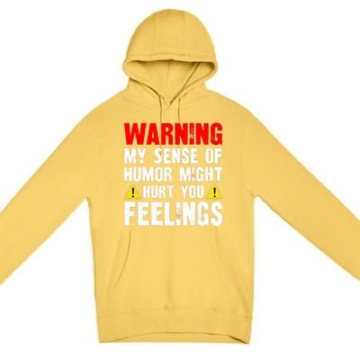 Warning My Sense Of Humor Might Hurt Your Feelings Premium Pullover Hoodie