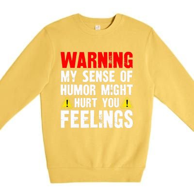 Warning My Sense Of Humor Might Hurt Your Feelings Premium Crewneck Sweatshirt