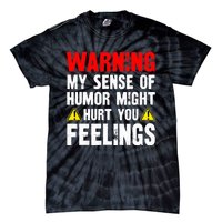 Warning My Sense Of Humor Might Hurt Your Feelings Tie-Dye T-Shirt