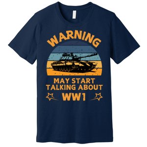 Warning May Start Talking About Ww1 Premium T-Shirt