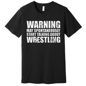  Wrestler May Spontaneously Start Talking About Wrestling  Premium T-Shirt