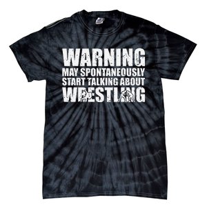  Wrestler May Spontaneously Start Talking About Wrestling  Tie-Dye T-Shirt