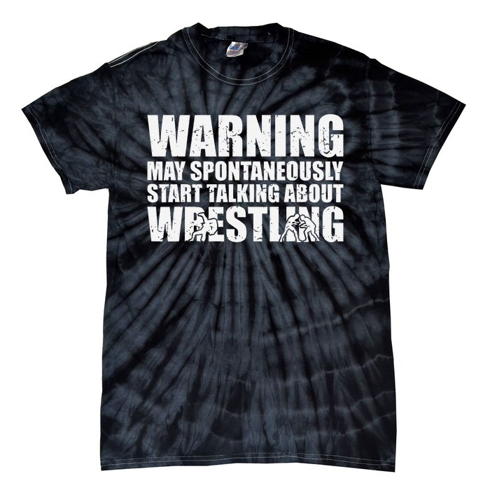  Wrestler May Spontaneously Start Talking About Wrestling  Tie-Dye T-Shirt