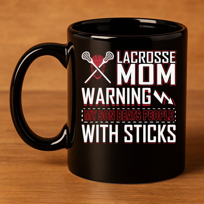 Warning My Son Beats People With Sticks Lacrosse Mom 11oz C Handle Ceramic Mug