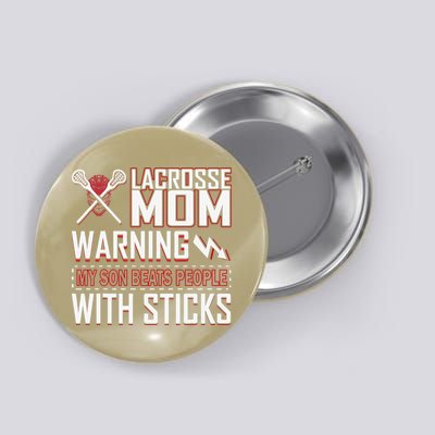 Warning My Son Beats People With Sticks Lacrosse Mom Button