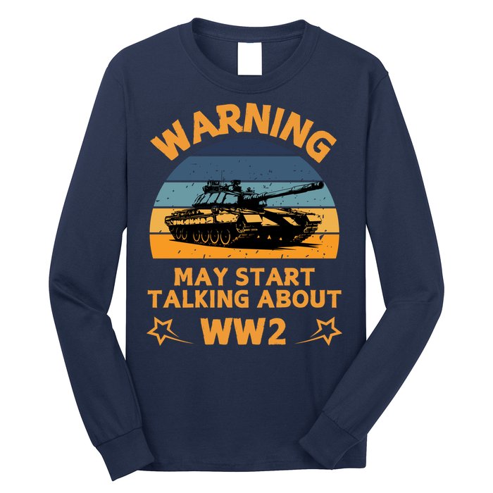 Warning May Start Talking About Ww2 Long Sleeve Shirt