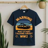Warning May Start Talking About Ww2 T-Shirt