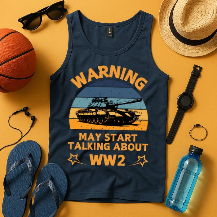 Warning May Start Talking About Ww2 Tank Top