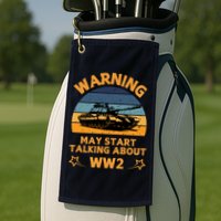 Warning May Start Talking About Ww2 Golf Towel